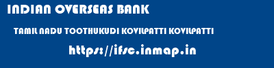 INDIAN OVERSEAS BANK  TAMIL NADU TOOTHUKUDI KOVILPATTI KOVILPATTI  ifsc code